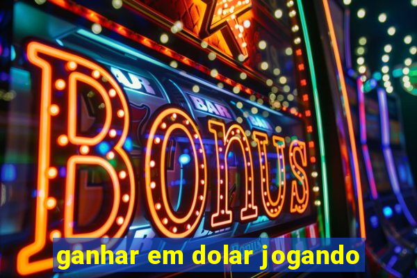 ganhar em dolar jogando